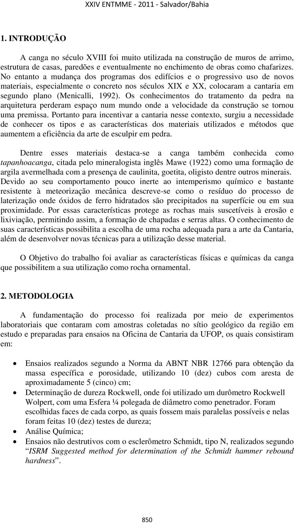 Os conhecimentos do tratamento da pedra na arquitetura perderam espaço num mundo onde a velocidade da construção se tornou uma premissa.