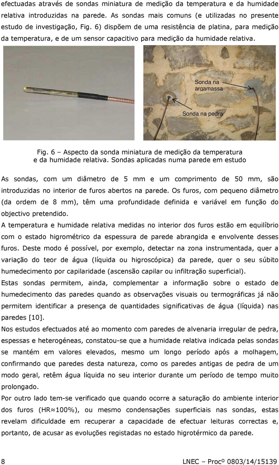 6 Aspecto da sonda miniatura de medição da temperatura e da humidade relativa.