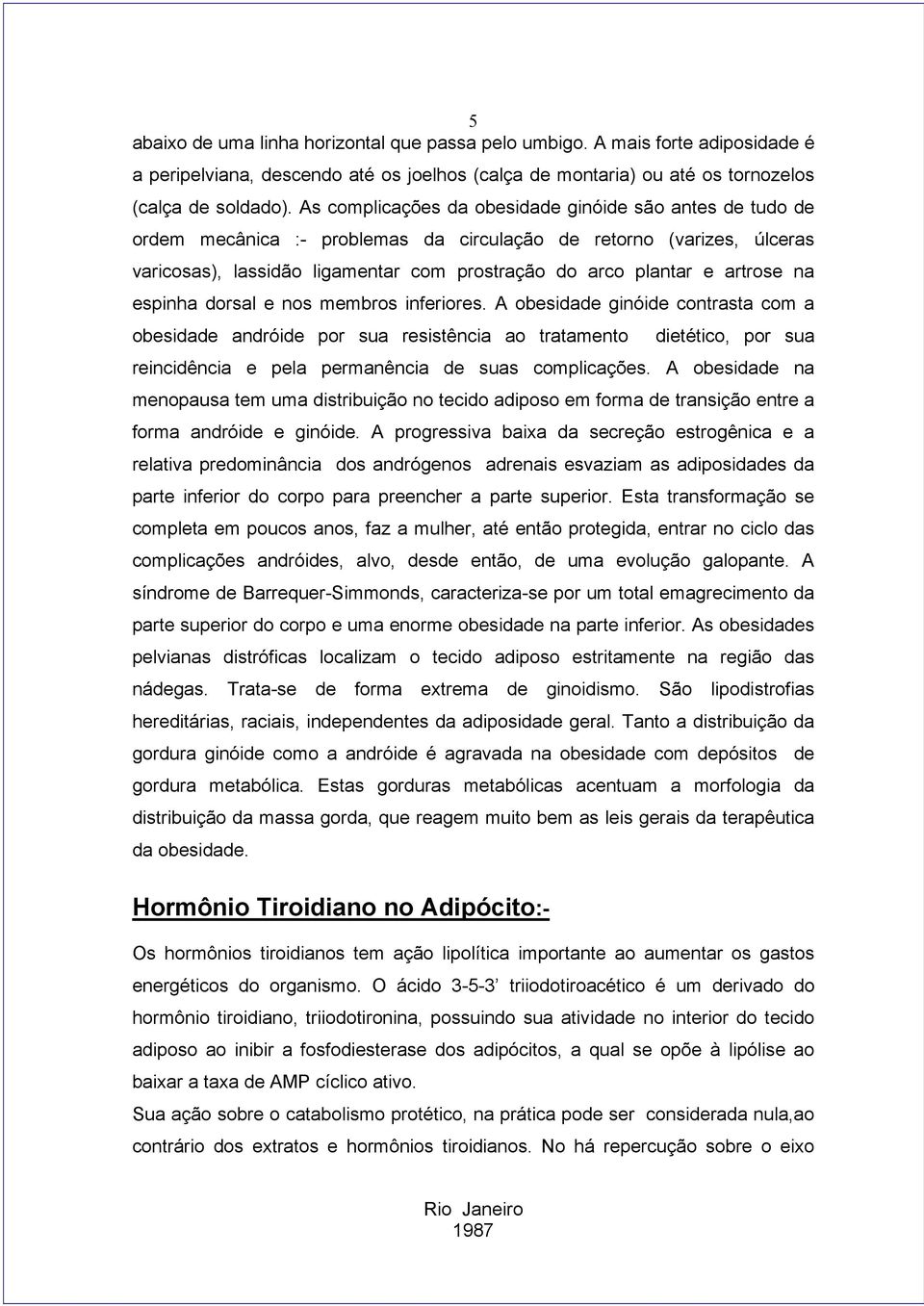 artrose na espinha dorsal e nos membros inferiores.