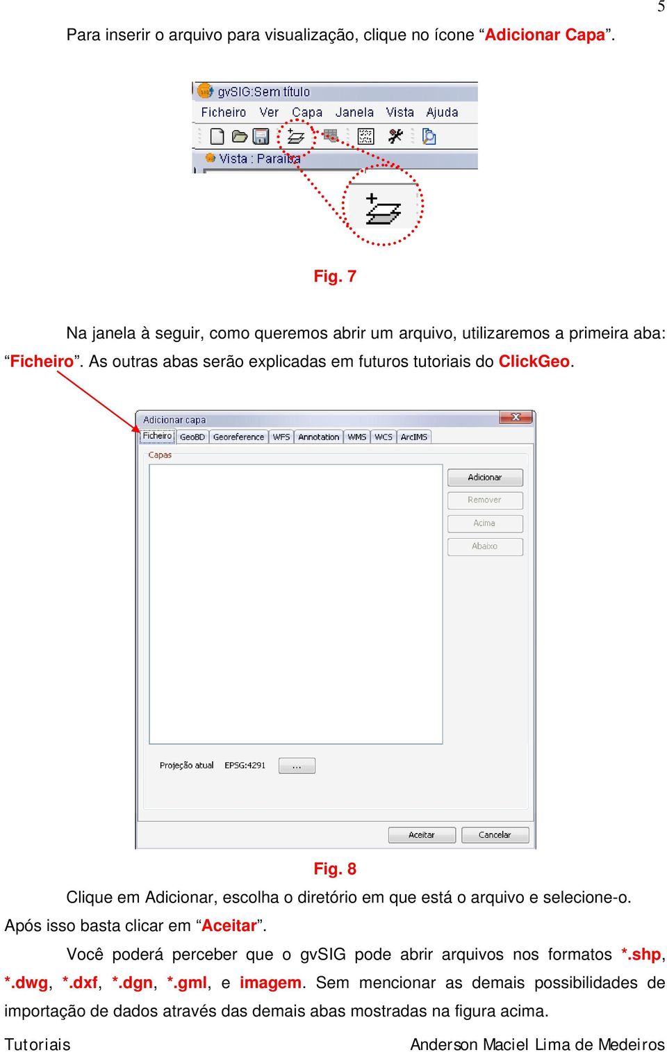 As outras abas serão explicadas em futuros tutoriais do ClickGeo. Fig.