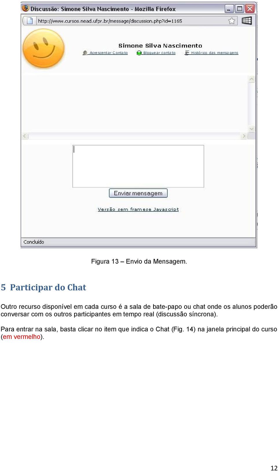 ou chat onde os alunos poderão conversar com os outros participantes em tempo real