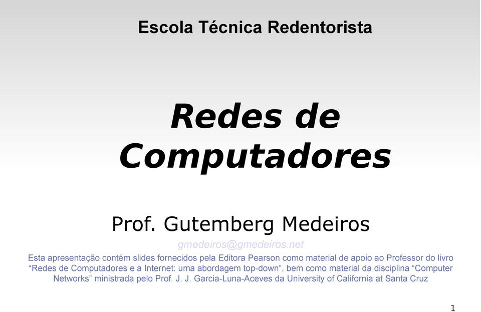 Professor do livro Redes de Computadores e a Internet: uma abordagem top-down, bem como material da