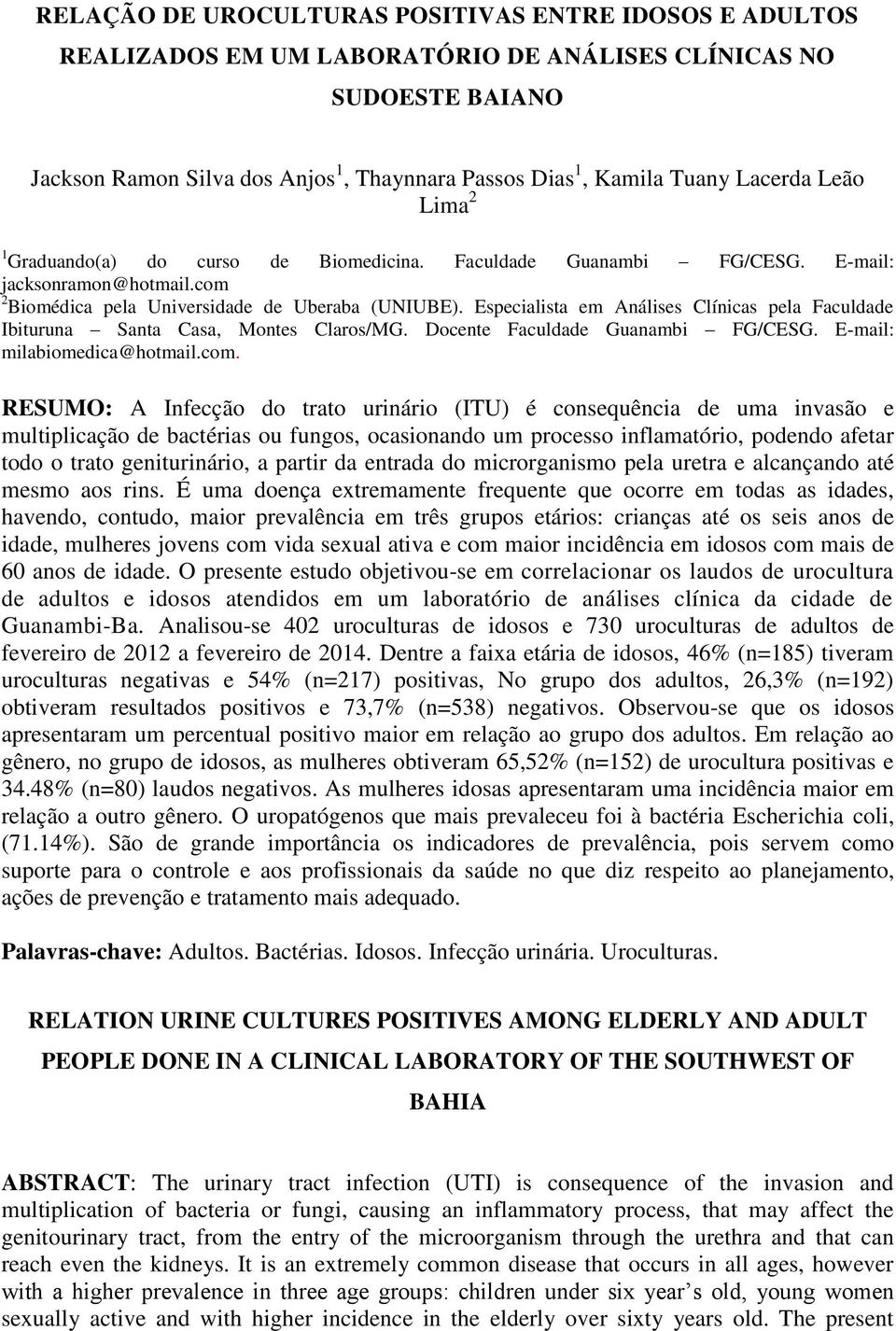 Especialista em Análises Clínicas pela Faculdade Ibituruna Santa Casa, Montes Claros/MG. Docente Faculdade Guanambi FG/CESG. E-mail: milabiomedica@hotmail.com.