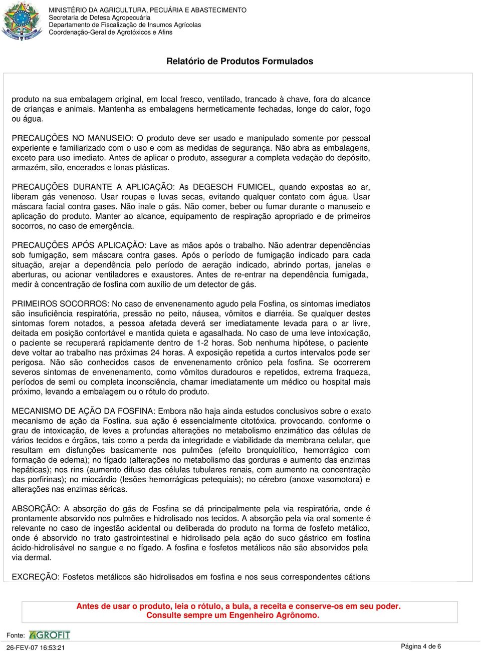 Antes de aplicar o produto, assegurar a completa vedação do depósito, armazém, silo, encerados e lonas plásticas.