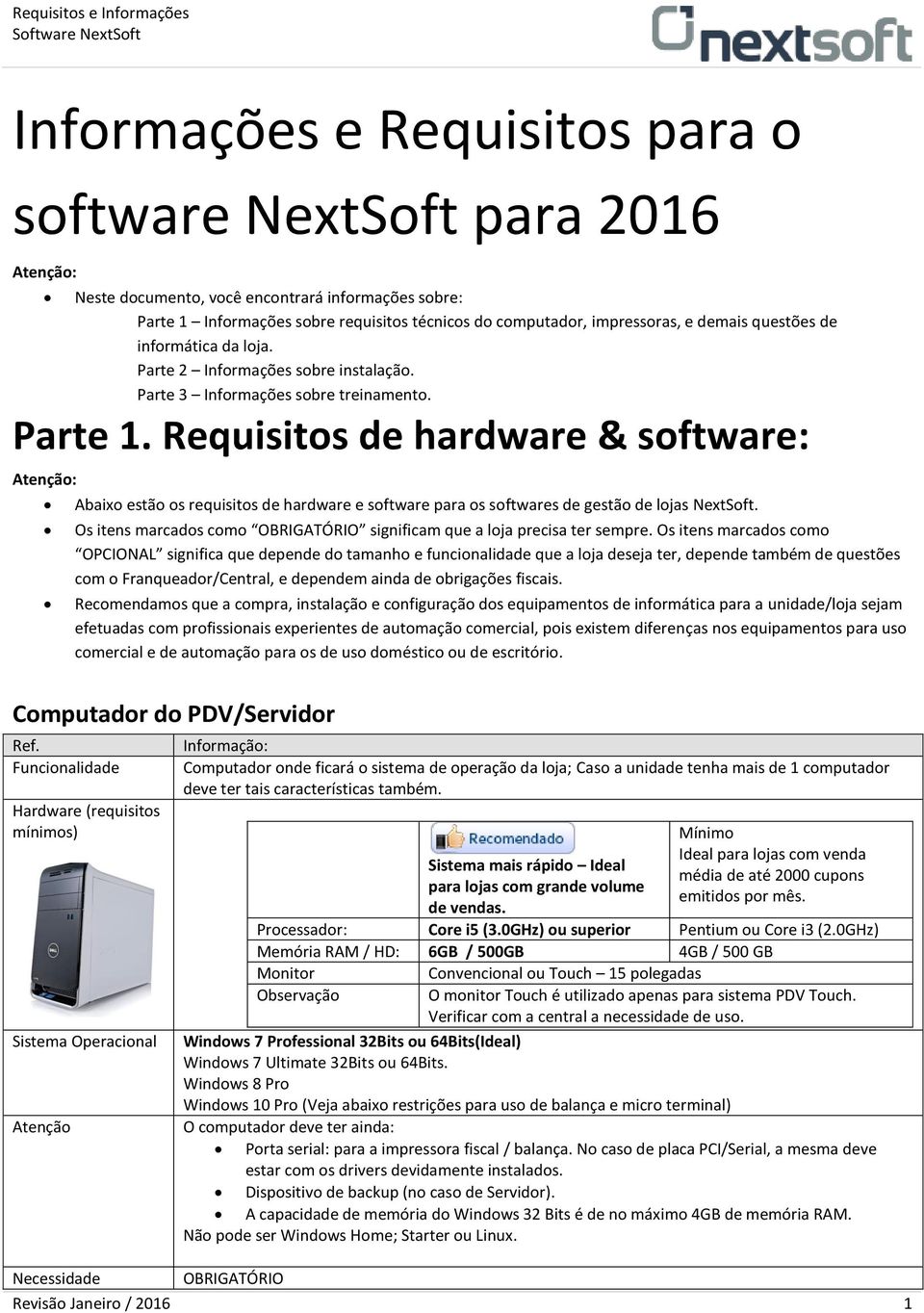 Requisitos de hardware & software: Abaixo estão os requisitos de hardware e software para os softwares de gestão de lojas NextSoft.