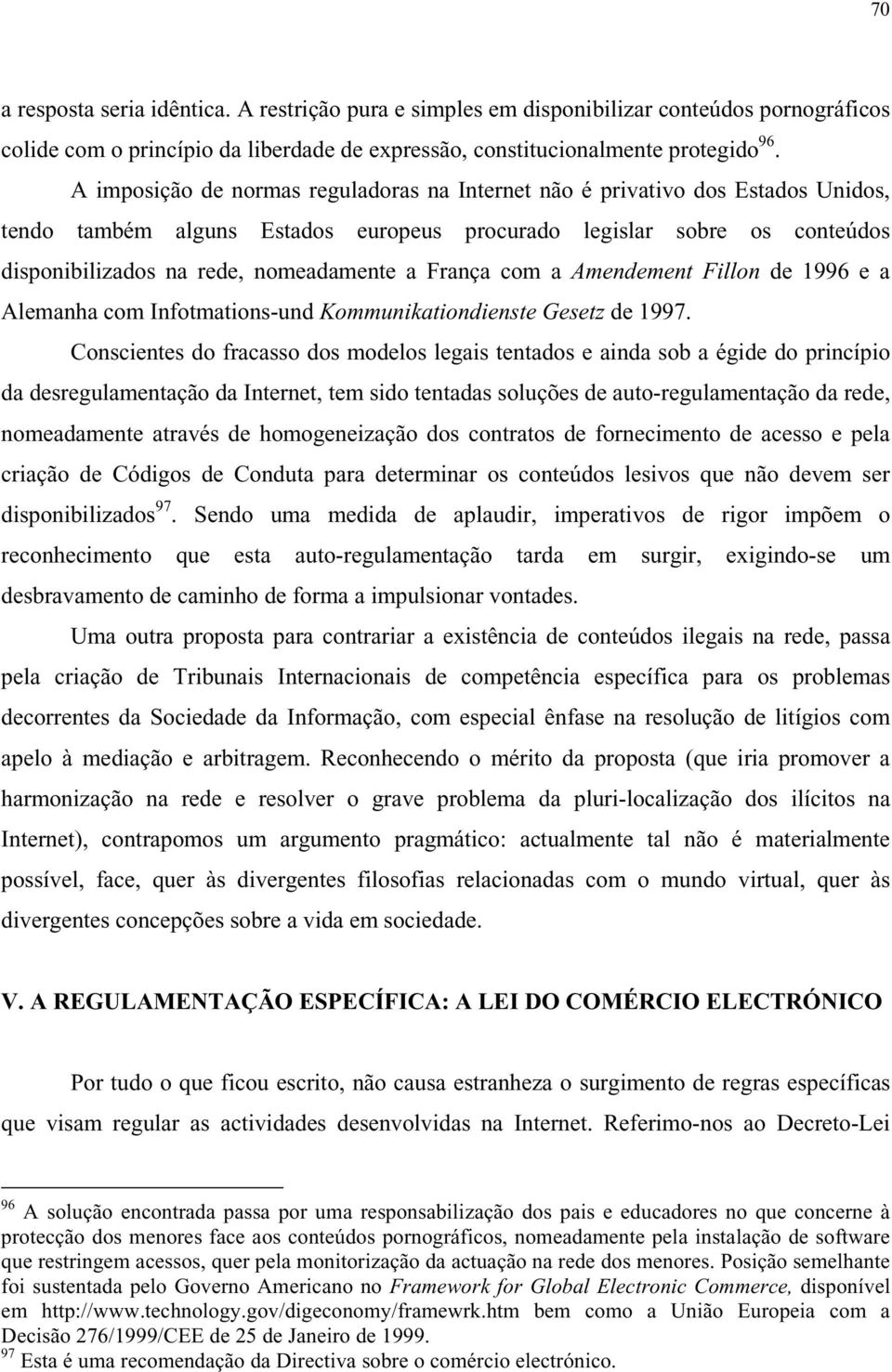 França com a Amendement Fillon de 1996 e a Alemanha com Infotmations-und Kommunikationdienste Gesetz de 1997.