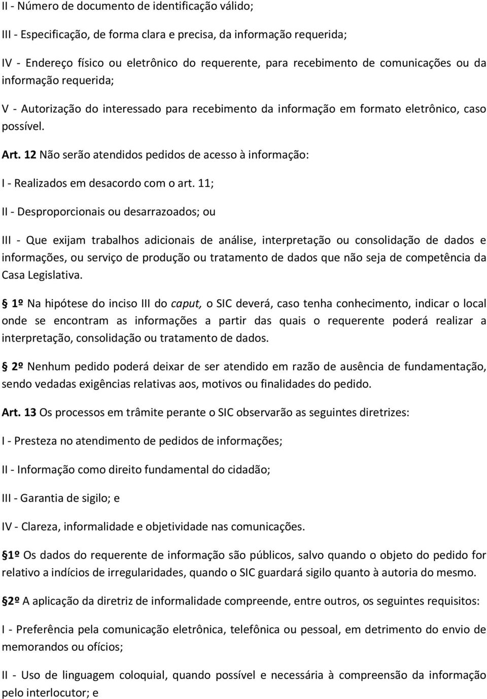 12 Não serão atendidos pedidos de acesso à informação: I - Realizados em desacordo com o art.