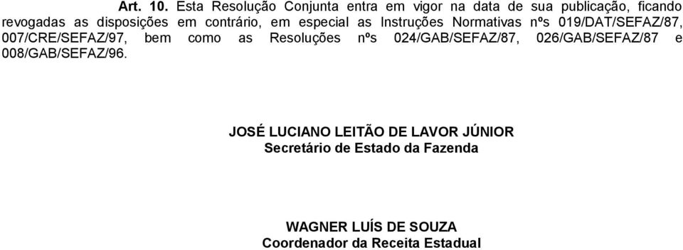 em contrário, em especial as Instruções Normativas nºs 019/DAT/SEFAZ/87, 007/CRE/SEFAZ/97, bem como