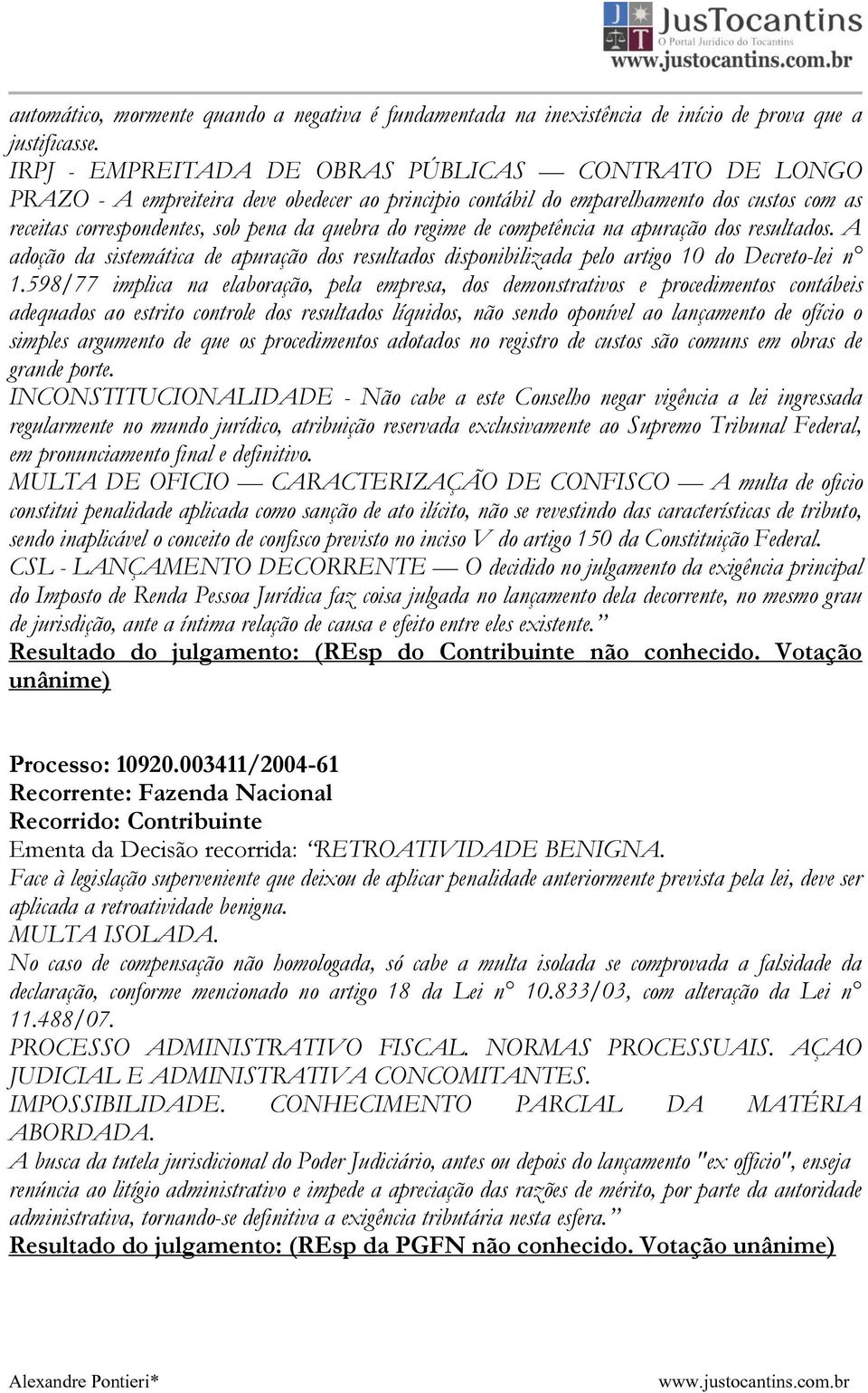 regime de competência na apuração dos resultados. A adoção da sistemática de apuração dos resultados disponibilizada pelo artigo 10 do Decreto-lei n 1.