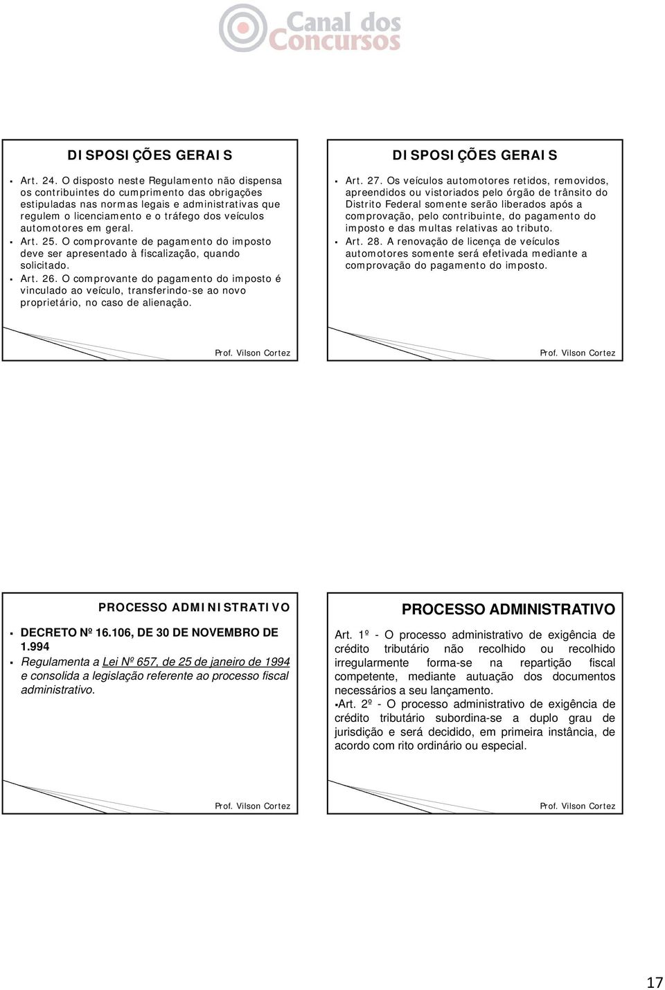 automotores em geral. Art. 25. O comprovante de pagamento do imposto deve ser apresentado à fiscalização, quando solicitado. Art. 26.