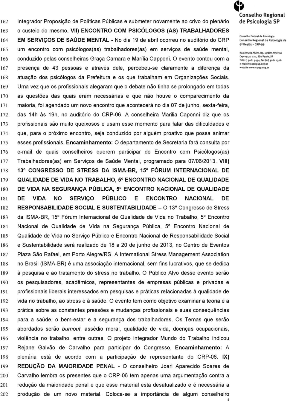 VII) ENCONTRO COM PSICÓLOGOS (AS) TRABALHADORES EM SERVIÇOS DE SAÚDE MENTAL - No dia 19 de abril ocorreu no auditório do CRP um encontro com psicólogos(as) trabalhadores(as) em serviços de saúde