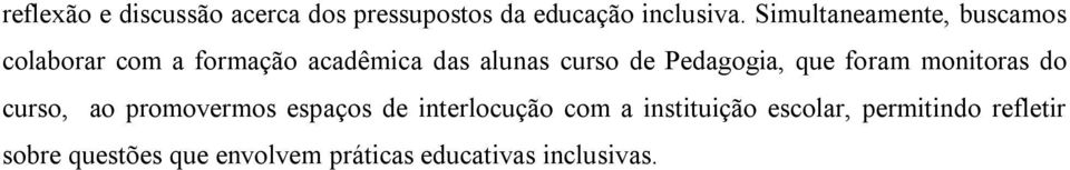 Pedagogia, que foram monitoras do curso, ao promovermos espaços de interlocução com