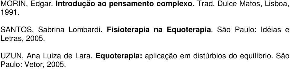 Fisioterapia na Equoterapia. São Paulo: Idéias e Letras, 2005.