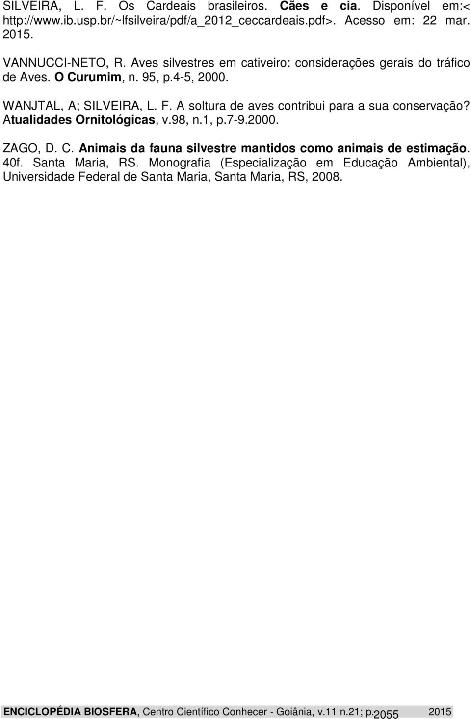 A soltura de aves contribui para a sua conservação? Atualidades Ornitológicas, v.98, n.1, p.7-9.2000. ZAGO, D. C.