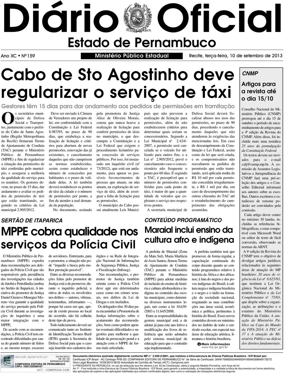 Recife) firmaram Termo de Ajustamento de Conduta (TAC) perante o Ministério Público de Pernambuco (MPPE) a fim de regularizar a situação das permissões de táxi conferidas pelo município, e assegurar