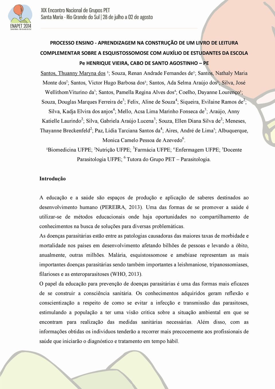 Santos, Pamella Regina Alves dos 4 ; Coelho, Dayanne Lourenço¹; Souza, Douglas Marques Ferreira de 3 ; Felix, Aline de Souza 4 ; Siqueira, Evilaine Ramos de 2 ; Silva, Kadja Elvira dos anjos 4 ;