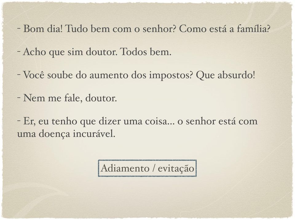 - Você soube do aumento dos impostos? Que absurdo!