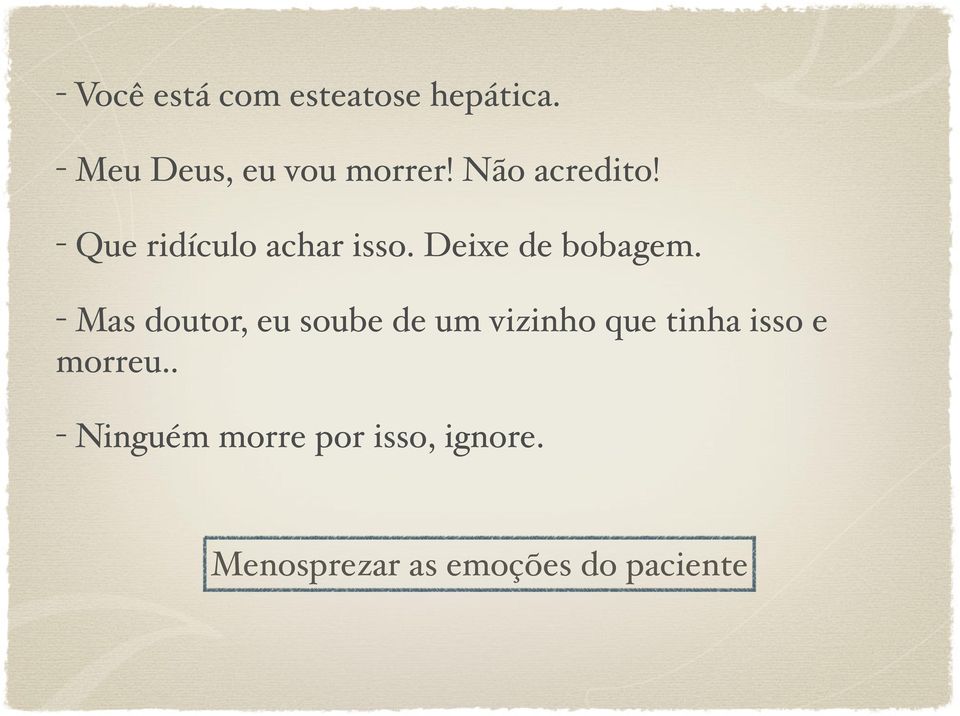 - Mas doutor, eu soube de um vizinho que tinha isso e morreu.