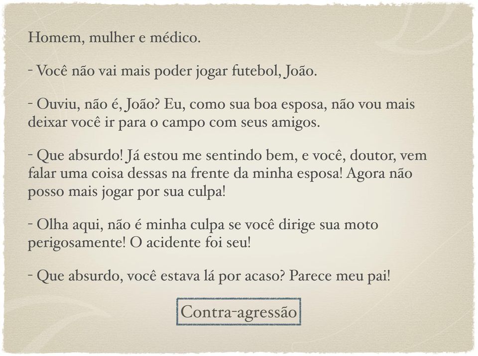 Já estou me sentindo bem, e você, doutor, vem falar uma coisa dessas na frente da minha esposa!