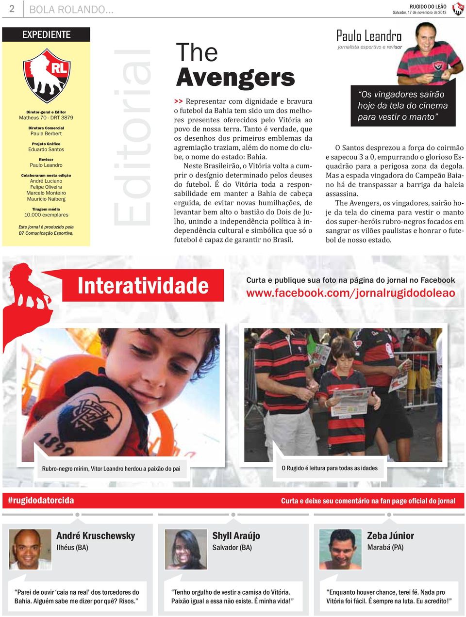 Monteiro Maurício Naiberg Tiragem média 10.000 exemplares Este jornal é produzido pela B7 Comunicação Esportiva.