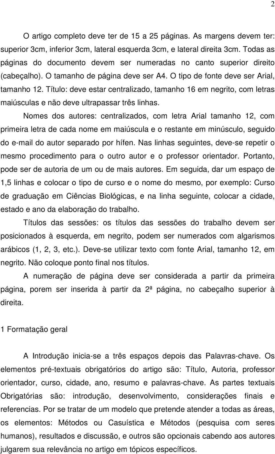 Título: deve estar centralizado, tamanho 16 em negrito, com letras maiúsculas e não deve ultrapassar três linhas.