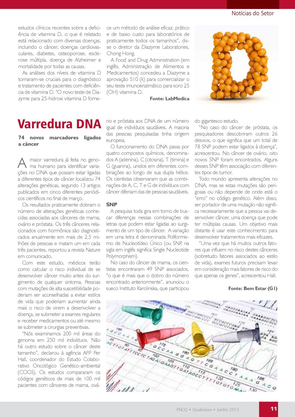 As análises dos níveis de vitamina D tornaram-se cruciais para o diagnóstico e tratamento de pacientes com deficiência de vitamina D.