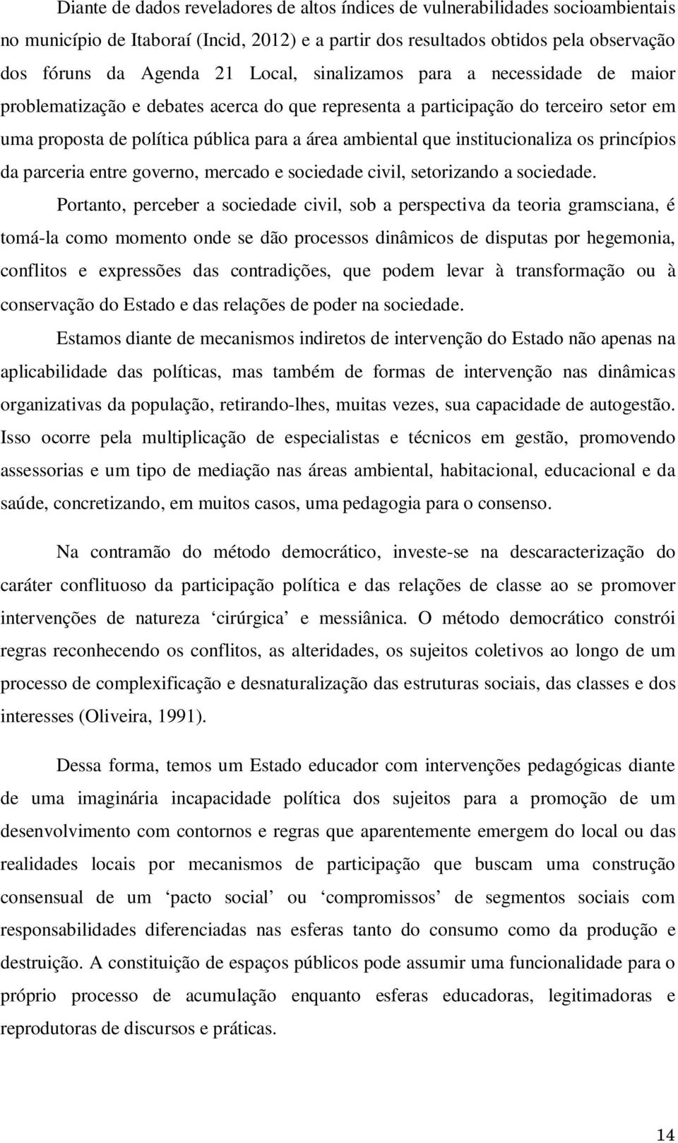 institucionaliza os princípios da parceria entre governo, mercado e sociedade civil, setorizando a sociedade.