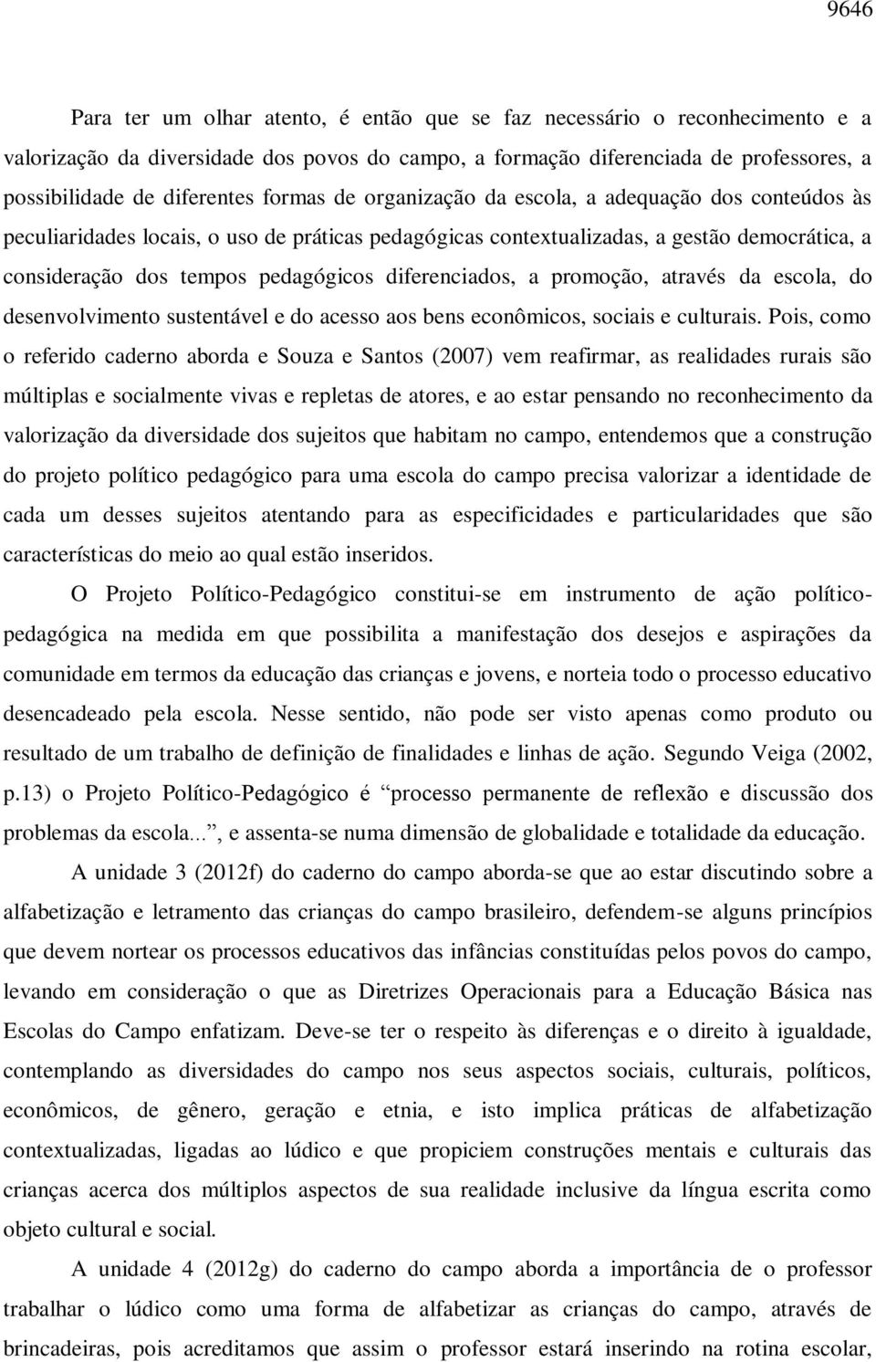 diferenciados, a promoção, através da escola, do desenvolvimento sustentável e do acesso aos bens econômicos, sociais e culturais.