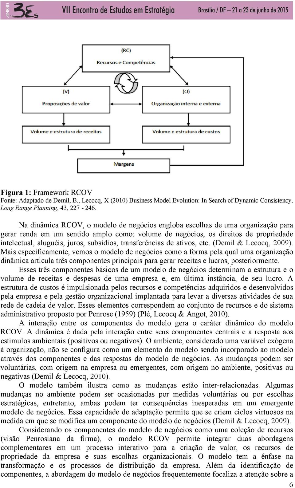 subsídios, transferências de ativos, etc. (Demil & Lecocq, 2009).