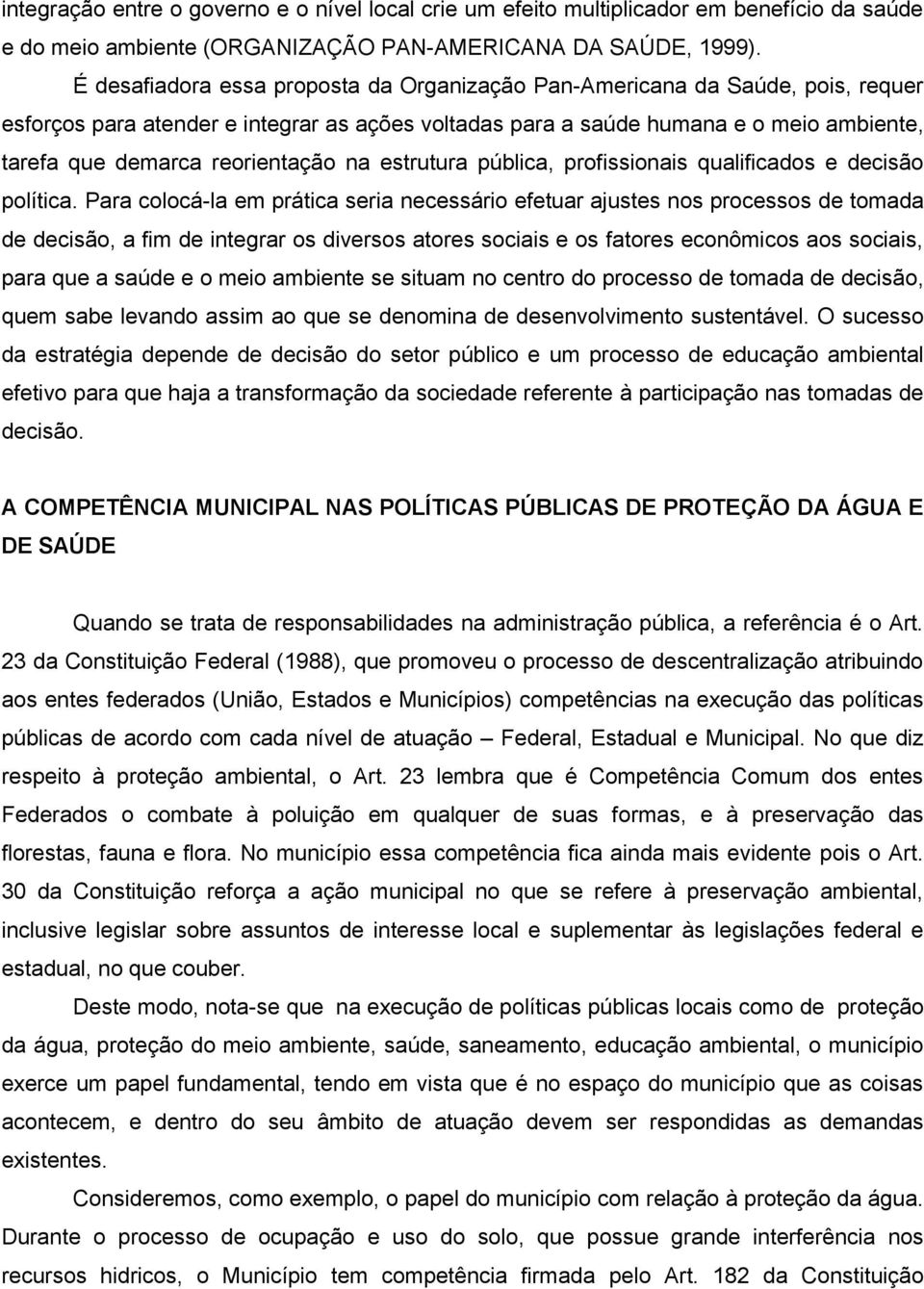 reorientação na estrutura pública, profissionais qualificados e decisão política.