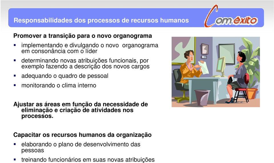 adequando o quadro de pessoal monitorando o clima interno Ajustar as áreas em função da necessidade de eliminação e criação de atividades