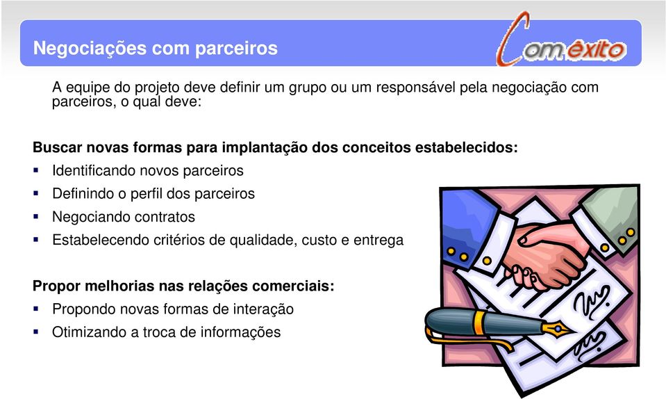 parceiros Definindo o perfil dos parceiros Negociando contratos Estabelecendo critérios de qualidade, custo e