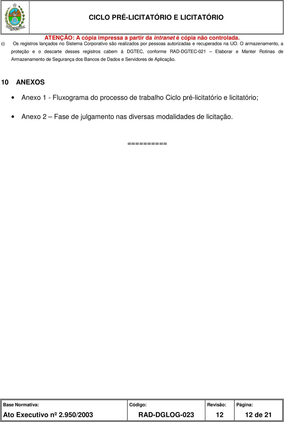 Armazenamento de Segurança dos Bancos de Dados e Servidores de Aplicação.