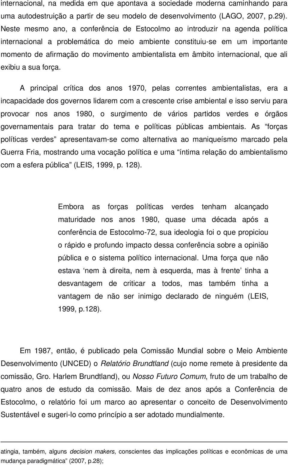 ambientalista em âmbito internacional, que ali exibiu a sua força.