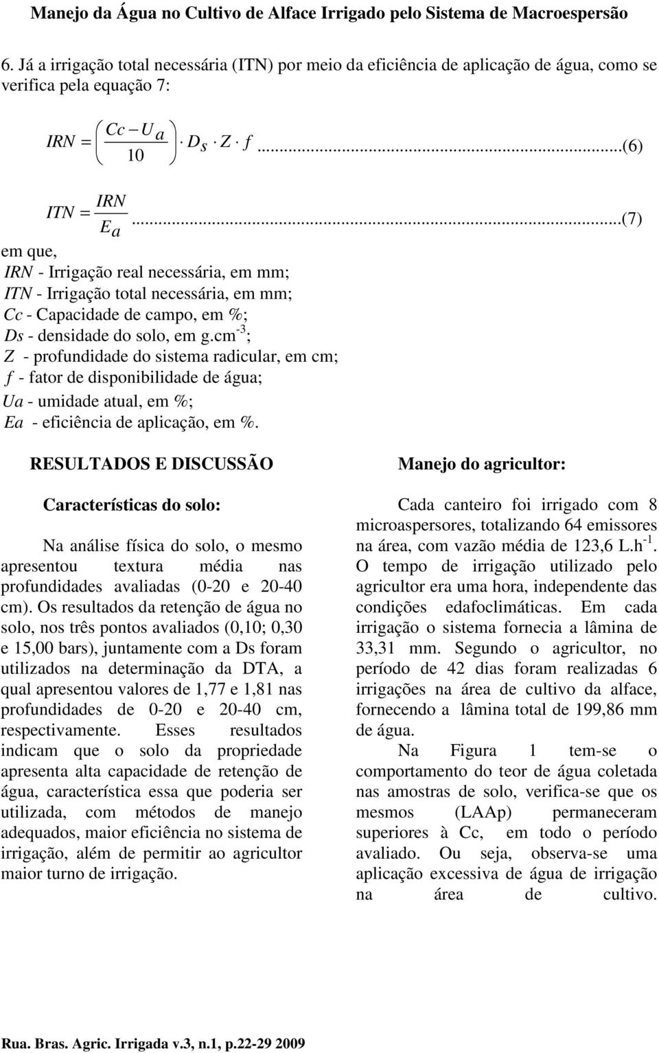 ..(7) Ea em que, IRN - Irrigação real necessária, em mm; ITN - Irrigação total necessária, em mm; Cc - Capacidade de campo, em %; Ds - densidade do solo, em g.