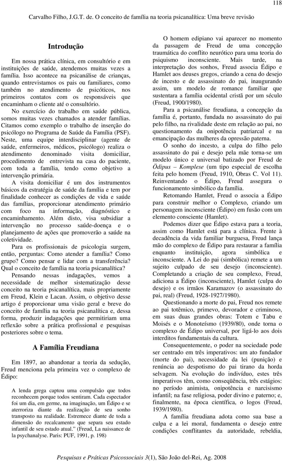 o consultório. No exercício do trabalho em saúde pública, somos muitas vezes chamados a atender famílias.