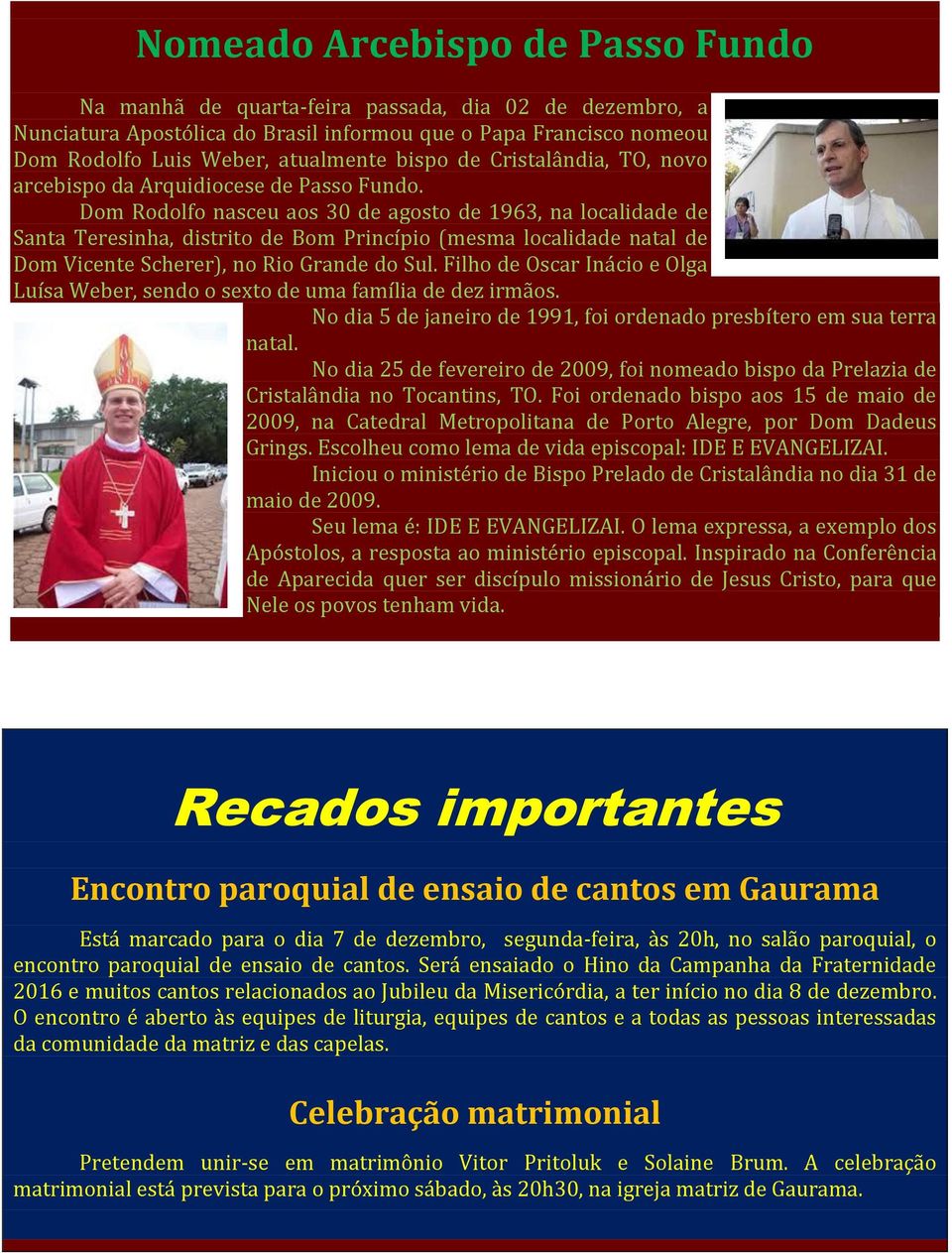 Dom Rodolfo nasceu aos 30 de agosto de 1963, na localidade de Santa Teresinha, distrito de Bom Princípio (mesma localidade natal de Dom Vicente Scherer), no Rio Grande do Sul.