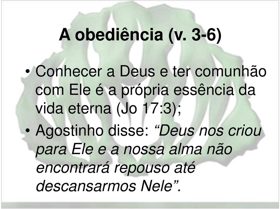 própria essência da vida eterna (Jo 17:3); Agostinho