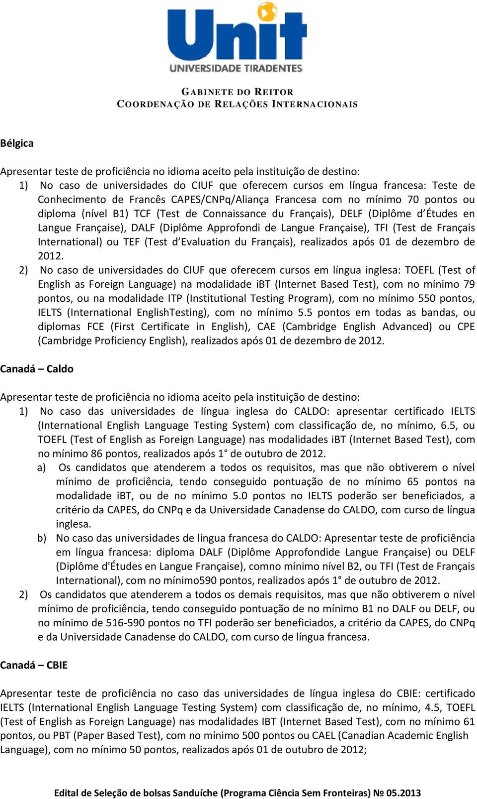 Française), TFI (Test de Français International) ou TEF (Test d Evaluation du Français), realizados após 01 de dezembro de 2012.