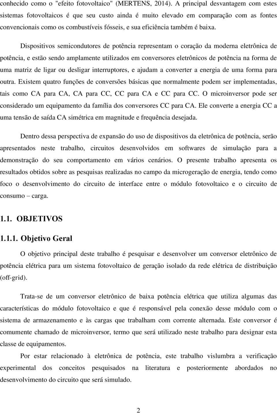 Dispositivos semicondutores de potência representam o coração da moderna eletrônica de potência, e estão sendo amplamente utilizados em conversores eletrônicos de potência na forma de uma matriz de