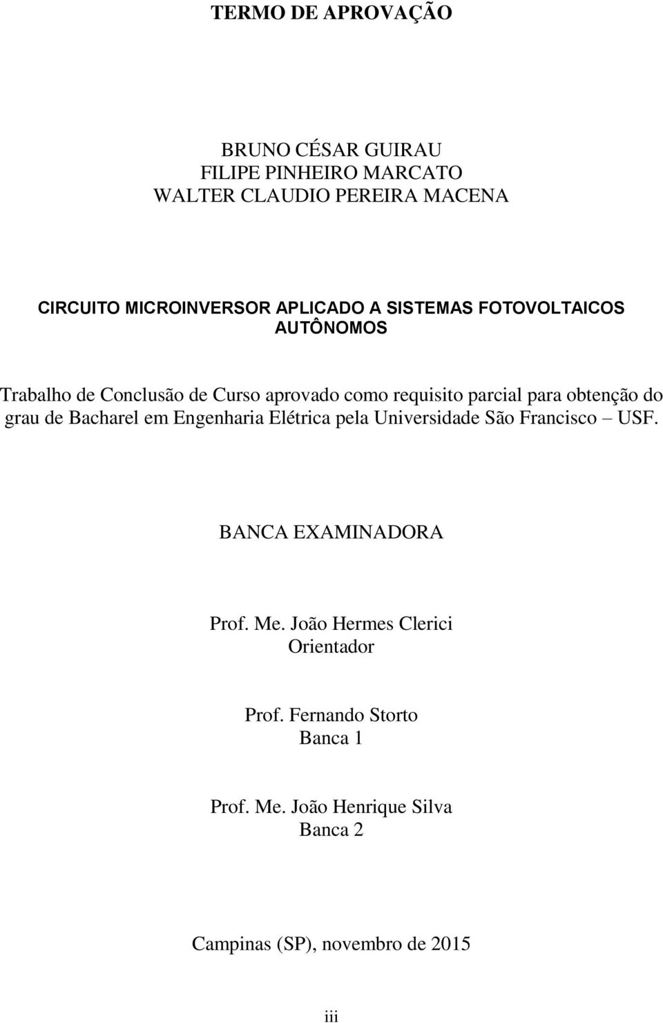 obtenção do grau de Bacharel em Engenharia Elétrica pela Universidade São Francisco USF. BANCA EXAMINADORA Prof. Me.