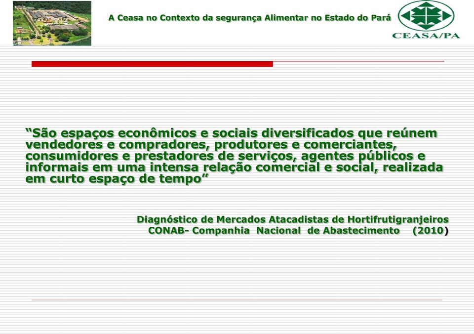 de serviços, agentes públicos e informais em uma intensa relação comercial e social, realizada em curto