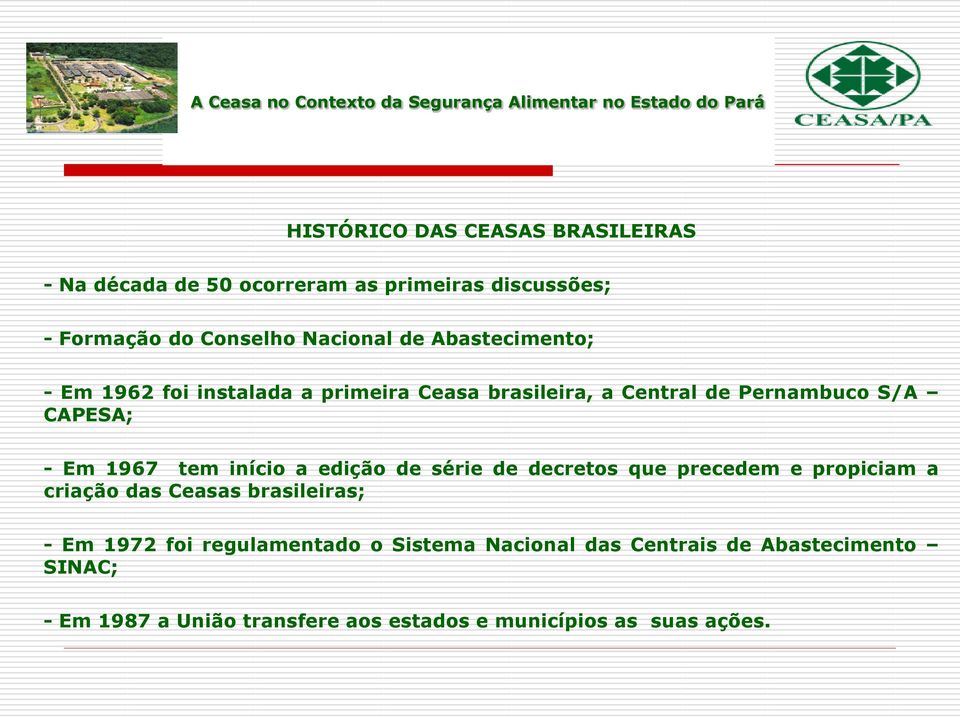 início a edição de série de decretos que precedem e propiciam a criação das Ceasas brasileiras; - Em 1972 foi