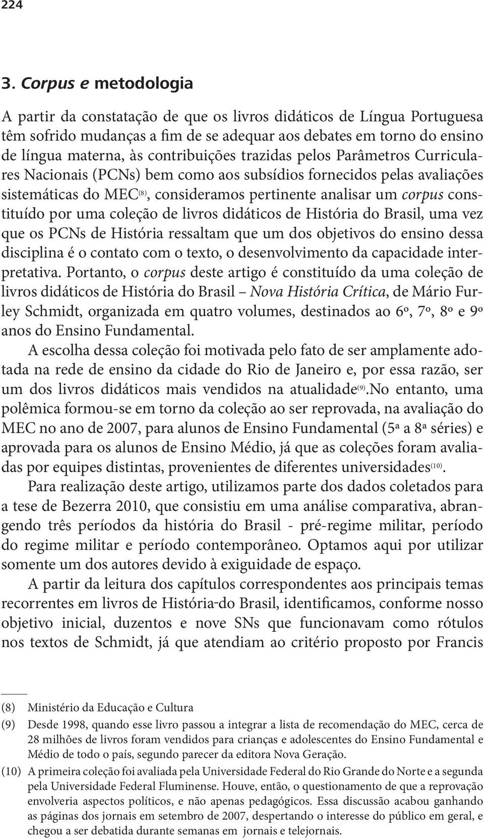 contribuições trazidas pelos Parâmetros Curriculares Nacionais (PCNs) bem como aos subsídios fornecidos pelas avaliações sistemáticas do MEC (8), consideramos pertinente analisar um corpus