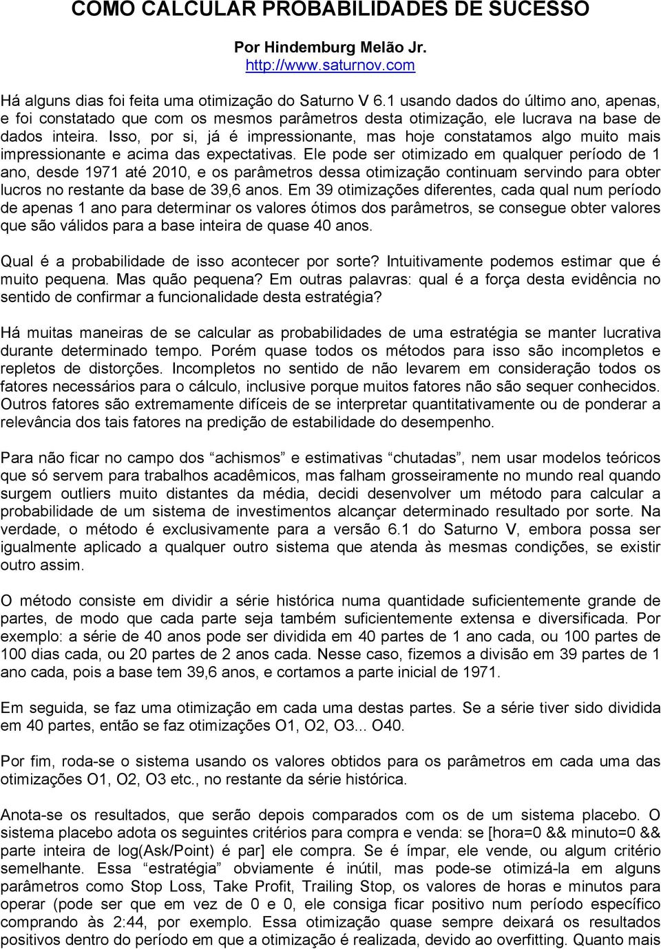 Isso, por si, já é impressionante, mas hoje constatamos algo muito mais impressionante e acima das expectativas.