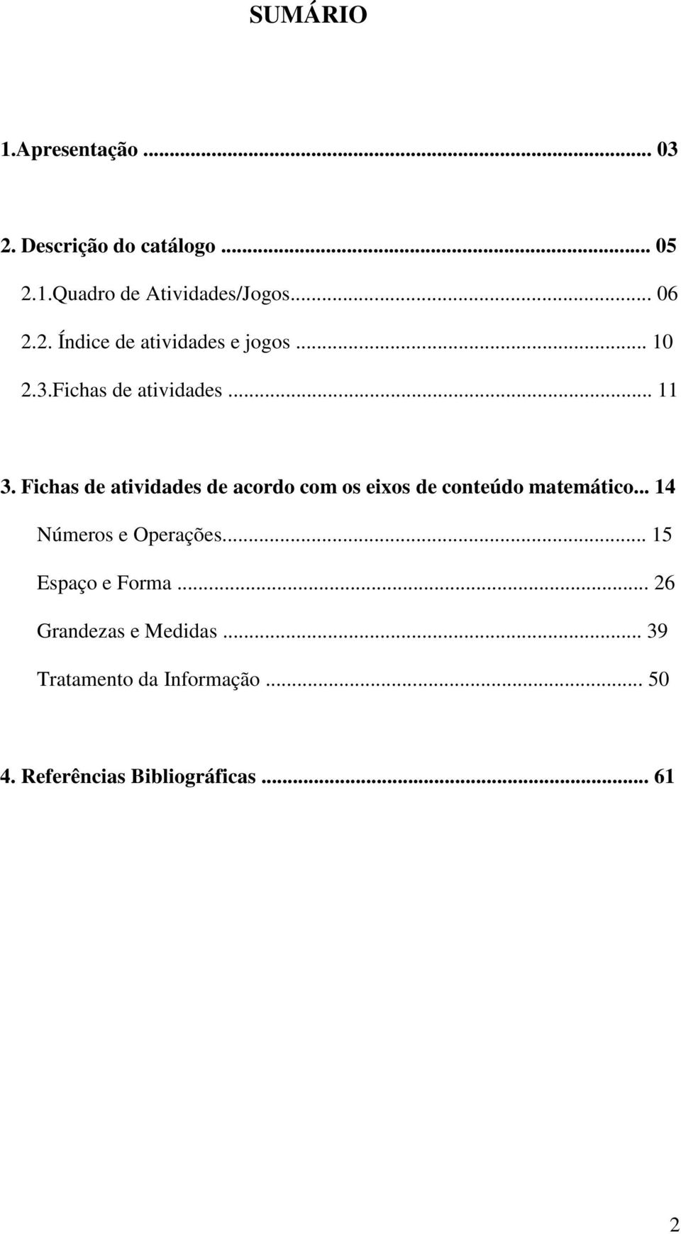 Fichas de atividades de acordo com os eixos de conteúdo matemático... 14 Números e Operações.