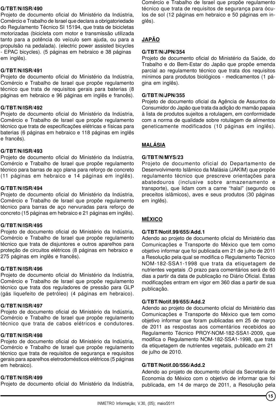 G/TBT/N/ISR/491 Comércio e Trabalho de Israel que propõe regulamento técnico que trata de requisitos gerais para baterias (8 páginas em hebraico e 96 páginas em inglês e francês).