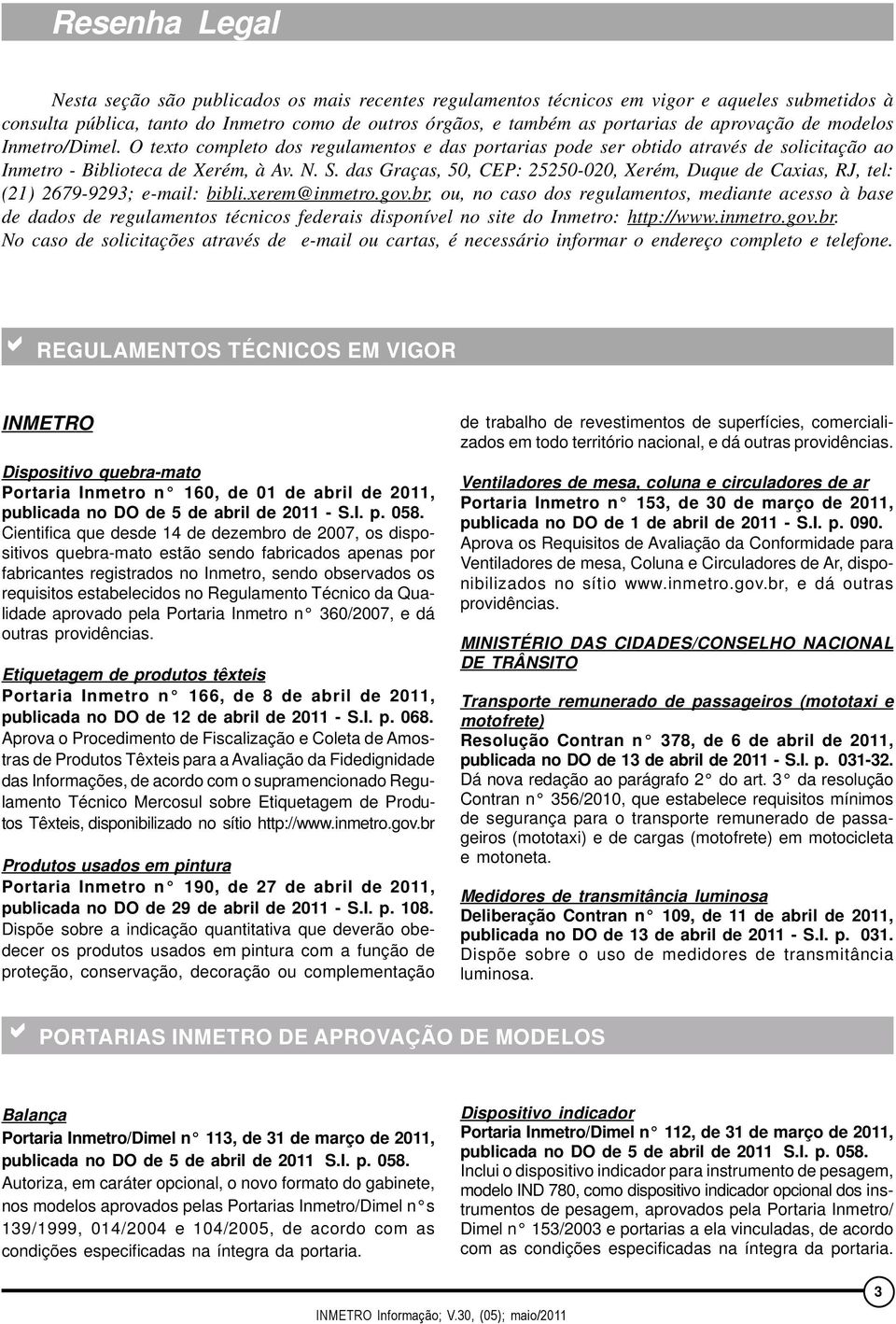 das Graças, 50, CEP: 25250-020, Xerém, Duque de Caxias, RJ, tel: (21) 2679-9293; e-mail: bibli.xerem@inmetro.gov.