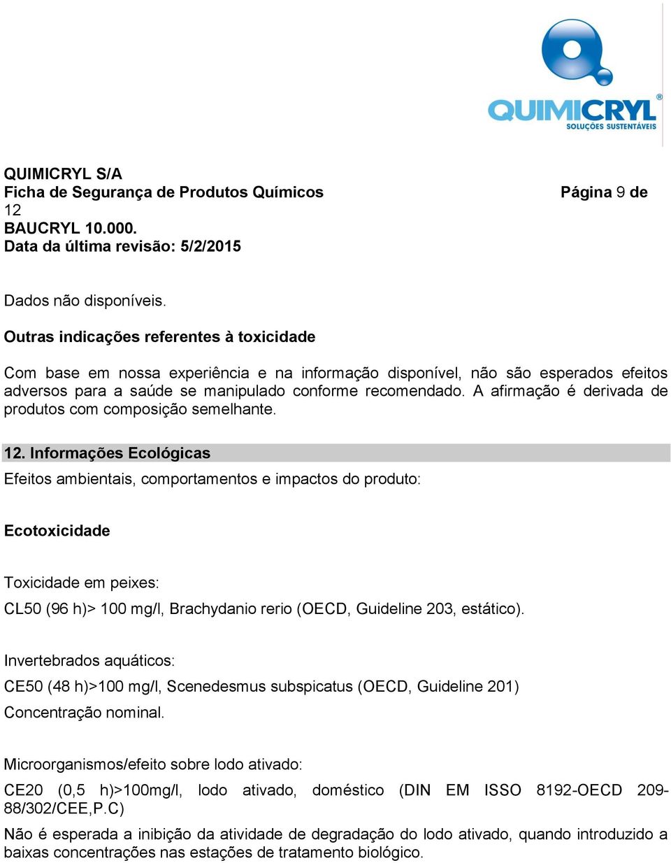 A afirmação é derivada de produtos com composição semelhante.