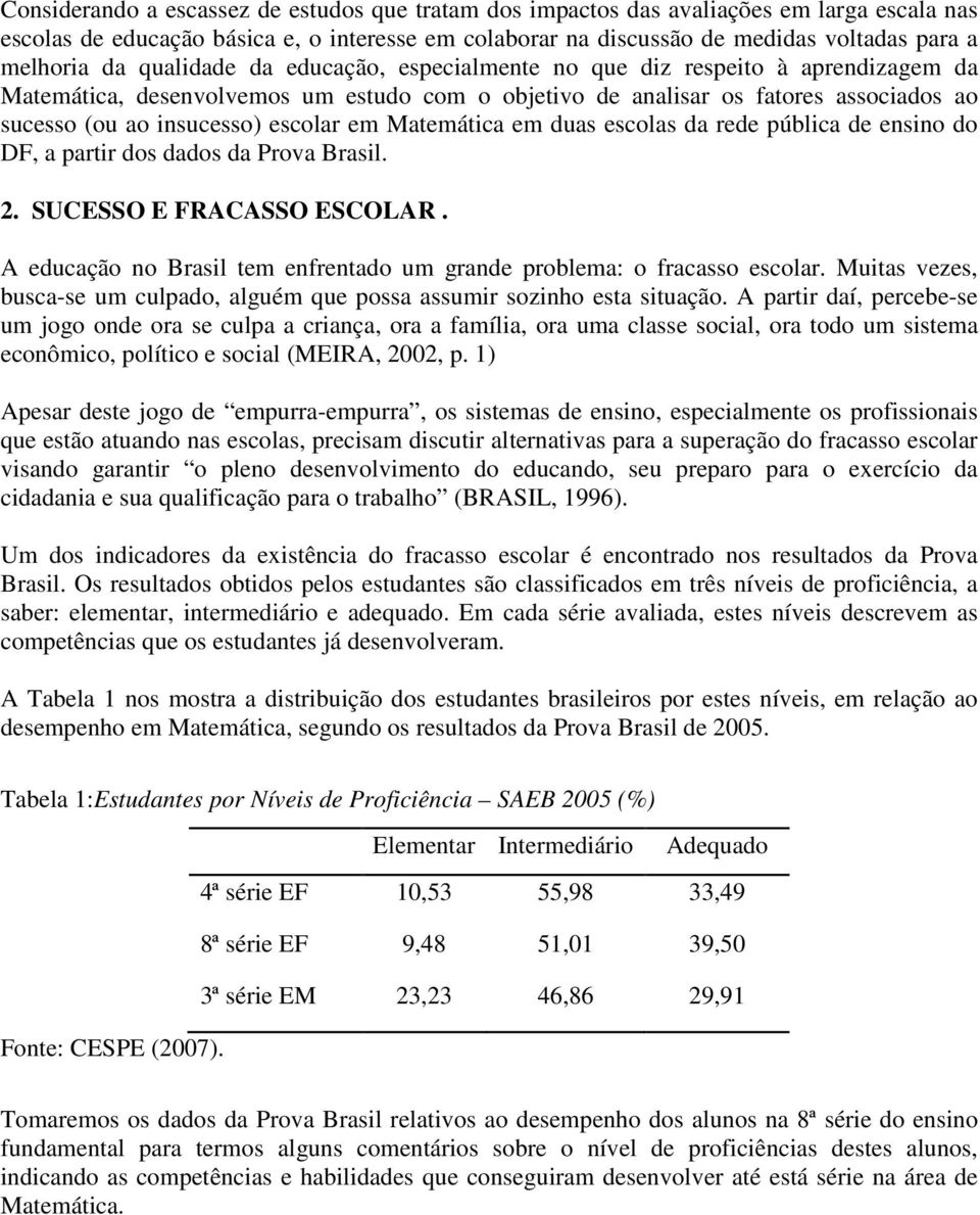 em Matemática em duas escolas da rede pública de ensino do DF, a partir dos dados da Prova Brasil. 2. SUCESSO E FRACASSO ESCOLAR.